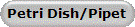 Petri Dish/Pipet